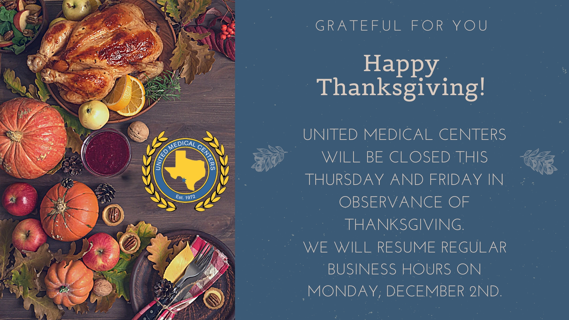 WE WILL BE CLOSED MONDAY, NOVEMBER 28TH & 29TH, IN OBSERVANCE OF THANKSGIVING. THANK YOU!