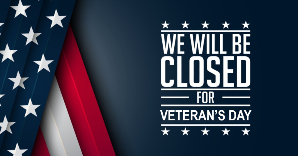 WE WILL BE CLOSED FRIDAY, NOVEMBER 11, IN OBSERVANCE OF VETERAN'S DAY. THANK YOU!